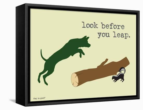 Look Before You Leap-Dog is Good-Framed Stretched Canvas