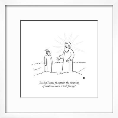 Look If I Have To Explain The Meaning Of Existence Then It Isn T Funny New Yorker Cartoon Premium Giclee Print Paul Noth Art Com