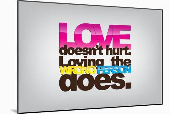 Love Doesn't Hurt; Loving the Wrong Person Does-maxmitzu-Mounted Art Print