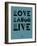 Love Laugh Live 4-NaxArt-Framed Art Print