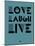 Love Laugh Live 4-NaxArt-Mounted Art Print