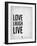 Love Laugh Live Grey-NaxArt-Framed Art Print