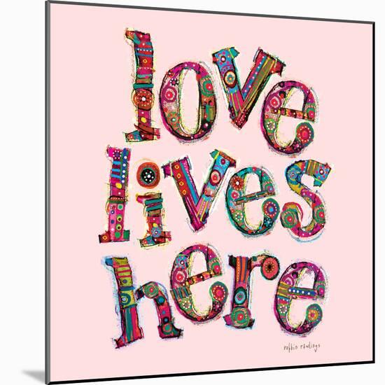 Love Lives Here-Robbin Rawlings-Mounted Art Print