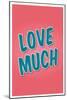 Love Much-null-Mounted Art Print