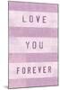 Love You Forever-Tom Frazier-Mounted Art Print