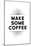 Make Some Coffee-null-Mounted Art Print