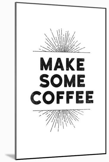 Make Some Coffee-null-Mounted Art Print