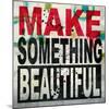 Make Something Beautiful-Daniel Bombardier-Mounted Giclee Print