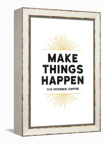 Make Things Happen - For Instance, Coffee-null-Framed Stretched Canvas