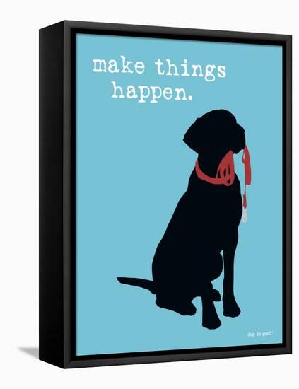 Make Things Happen-Dog is Good-Framed Stretched Canvas