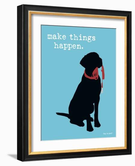 Make Things Happen-Dog is Good-Framed Premium Giclee Print