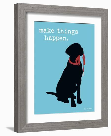 Make Things Happen-Dog is Good-Framed Art Print