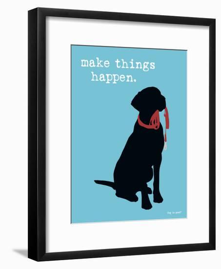 Make Things Happen-Dog is Good-Framed Art Print