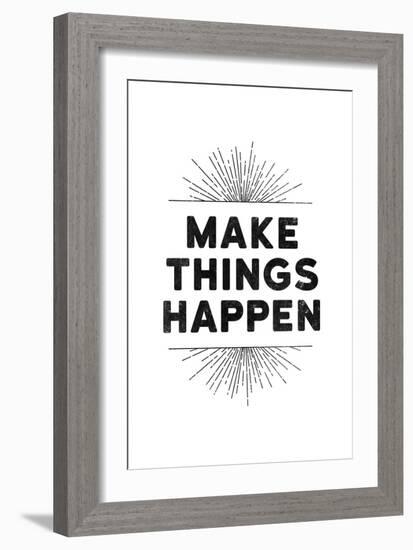 Make Things Happen-null-Framed Art Print