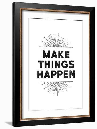 Make Things Happen-null-Framed Art Print