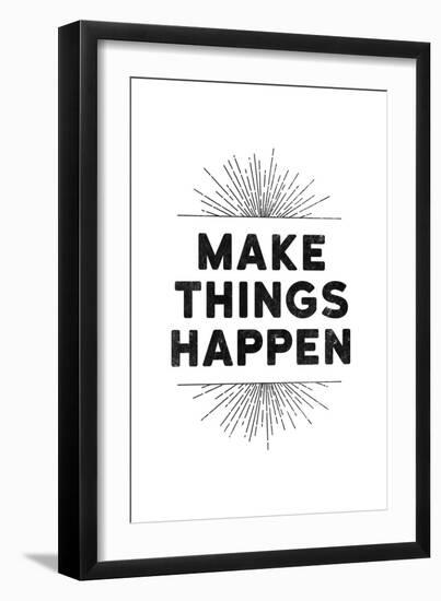 Make Things Happen-null-Framed Art Print