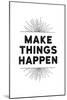 Make Things Happen-null-Mounted Art Print