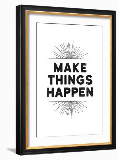 Make Things Happen-null-Framed Art Print