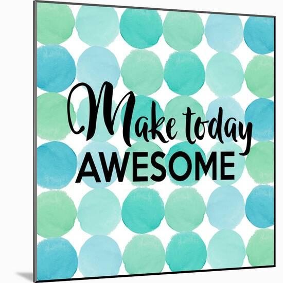 Make Today Awesome-Bella Dos Santos-Mounted Art Print