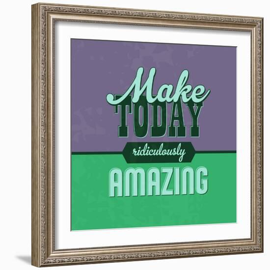 Make Today Ridiculously Amazing 1-Lorand Okos-Framed Art Print