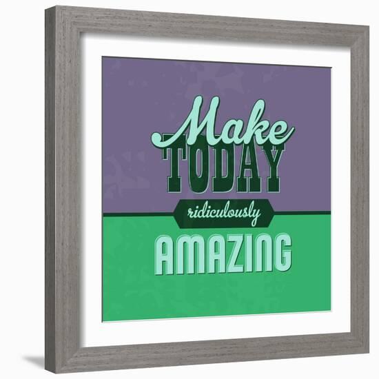 Make Today Ridiculously Amazing 1-Lorand Okos-Framed Art Print