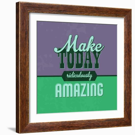 Make Today Ridiculously Amazing 1-Lorand Okos-Framed Art Print