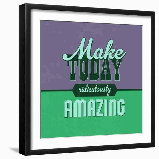 Make Today Ridiculously Amazing 1-Lorand Okos-Framed Art Print