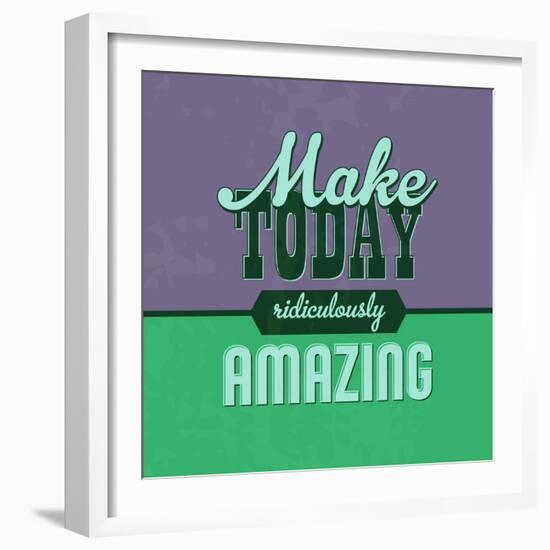 Make Today Ridiculously Amazing 1-Lorand Okos-Framed Art Print