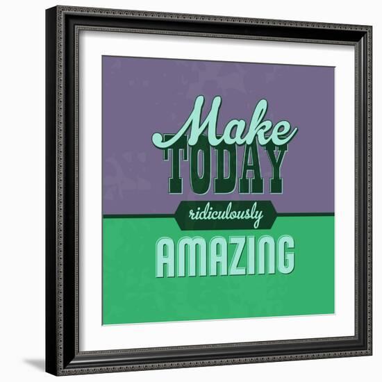 Make Today Ridiculously Amazing 1-Lorand Okos-Framed Art Print