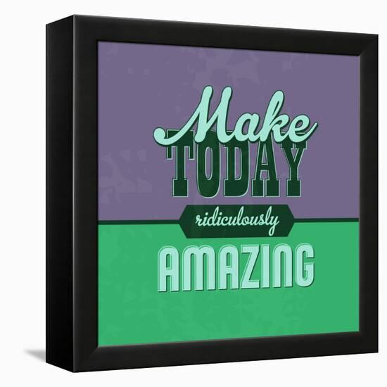 Make Today Ridiculously Amazing 1-Lorand Okos-Framed Stretched Canvas