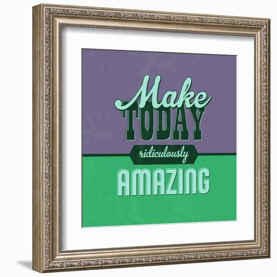 Make Today Ridiculously Amazing 1-Lorand Okos-Framed Art Print