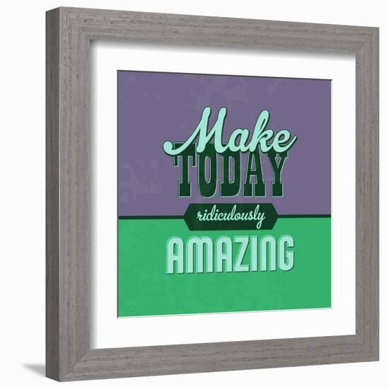 Make Today Ridiculously Amazing 1-Lorand Okos-Framed Art Print