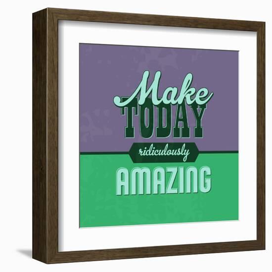 Make Today Ridiculously Amazing 1-Lorand Okos-Framed Art Print