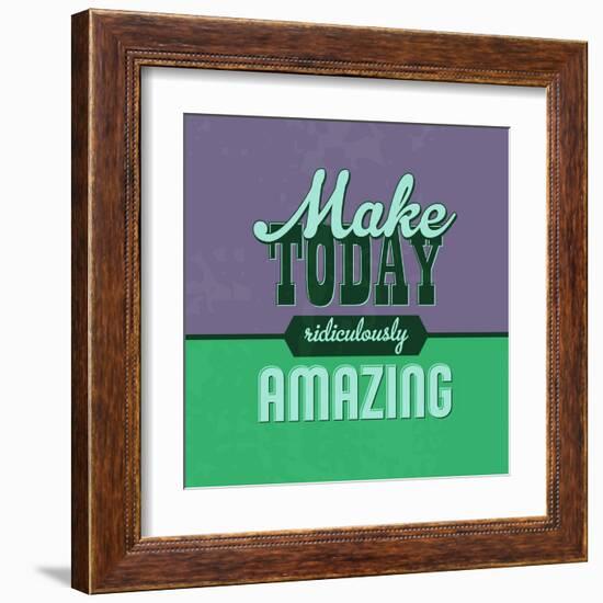 Make Today Ridiculously Amazing 1-Lorand Okos-Framed Art Print