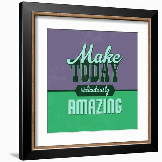 Make Today Ridiculously Amazing 1-Lorand Okos-Framed Art Print