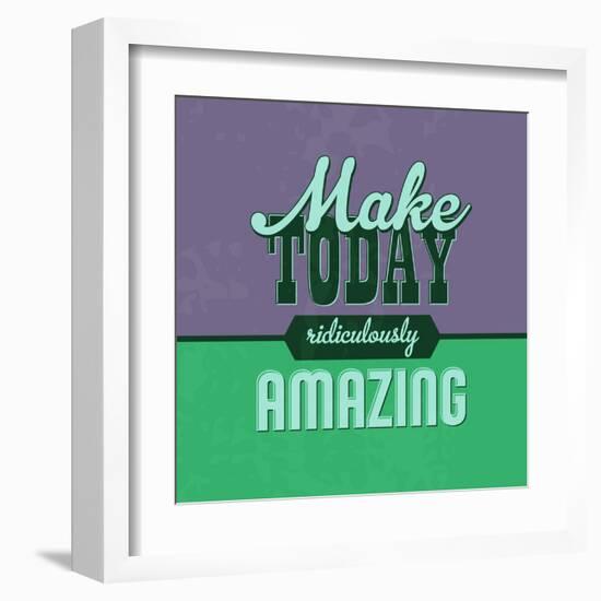 Make Today Ridiculously Amazing 1-Lorand Okos-Framed Art Print