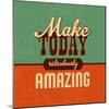 Make Today Ridiculously Amazing-Lorand Okos-Mounted Art Print