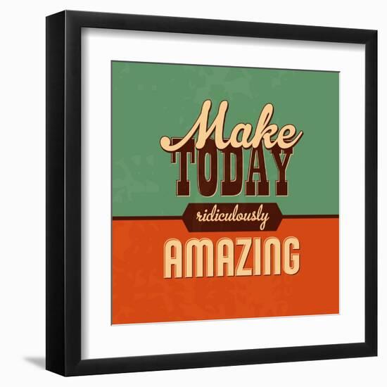 Make Today Ridiculously Amazing-Lorand Okos-Framed Art Print