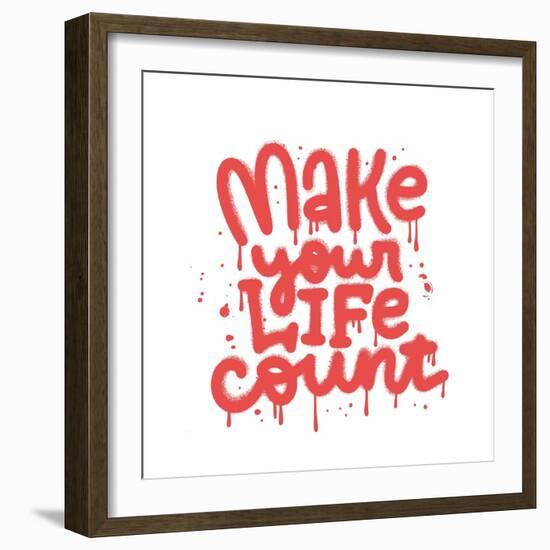 Make Your Life Count - Hand Drawn Urban Graffiti Text Wall Art. Street Art Word Print with Splash A-Svetlana Shamshurina-Framed Photographic Print