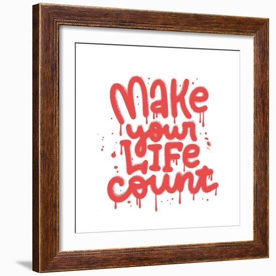 Make Your Life Count - Hand Drawn Urban Graffiti Text Wall Art. Street Art Word Print with Splash A-Svetlana Shamshurina-Framed Photographic Print