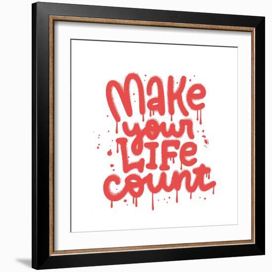 Make Your Life Count - Hand Drawn Urban Graffiti Text Wall Art. Street Art Word Print with Splash A-Svetlana Shamshurina-Framed Photographic Print