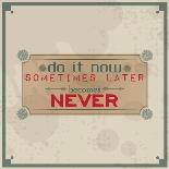 Do it Now, Sometimes Later Becomes Never-maxmitzu-Art Print