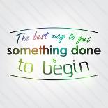The Best Way to Get Something Done is to Begin-maxmitzu-Art Print