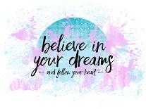 Believe In Your Dreams Follow Your Heart-Melanie Viola-Art Print