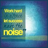 Inspirational Typographic Quote - Work Hard in Silence Let Success Make the Noise-melking-Photographic Print