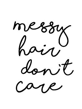 Messy Hair Don't Care' Art Print - , Motivated Type 