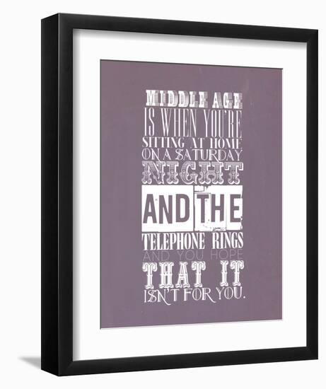 Middle Age Is When You'Re Sitting At Home On Saturday Night-null-Framed Art Print