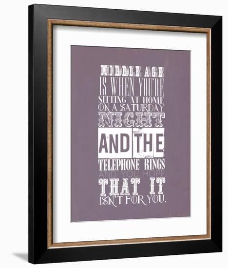 Middle Age Is When You'Re Sitting At Home On Saturday Night-null-Framed Art Print