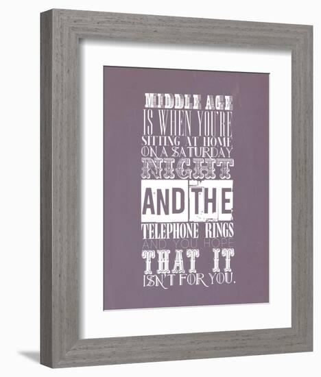 Middle Age Is When You'Re Sitting At Home On Saturday Night-null-Framed Art Print