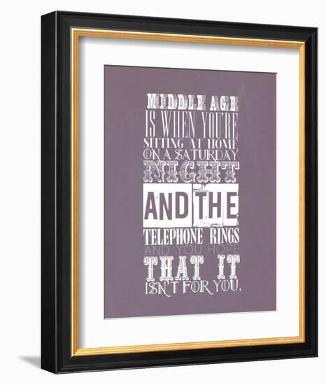 Middle Age Is When You'Re Sitting At Home On Saturday Night-null-Framed Art Print